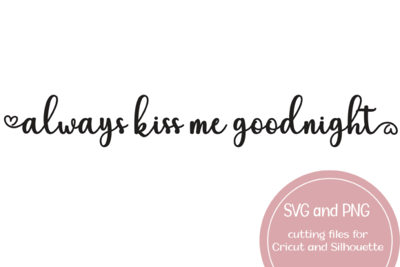 Always Kiss Me Goodnight Heart SVG