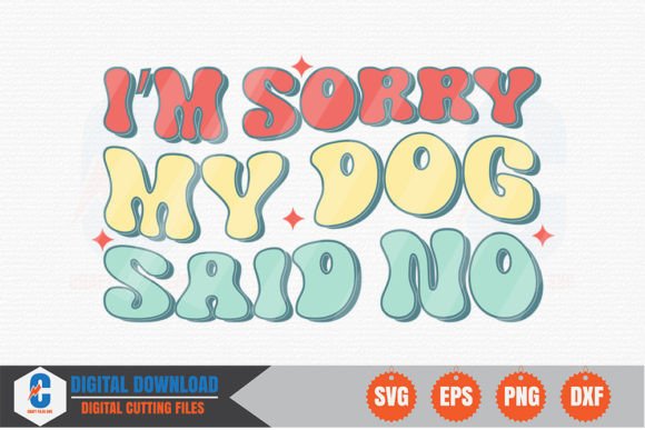 I m Sorry, My Dog Said No Dog Retro SVG Graphics