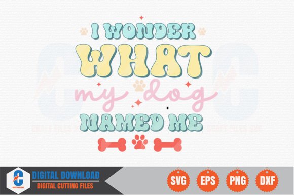 I Wonder What My Dog Named Me - Dog SVG