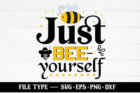 Just Bee Yourself – Bee SVG: Graphics for Crafts