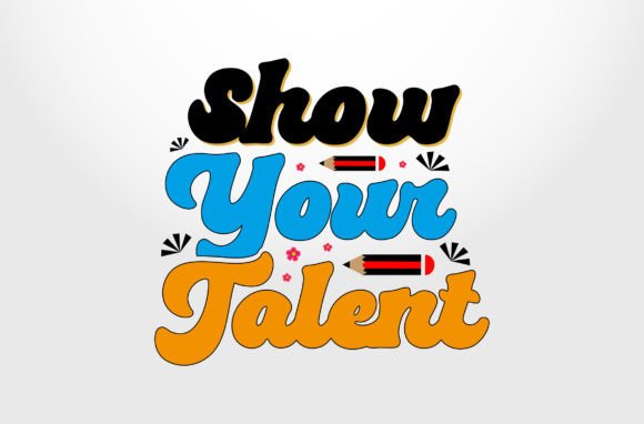 Show Your Talent Quote Lettering Svg Graphics