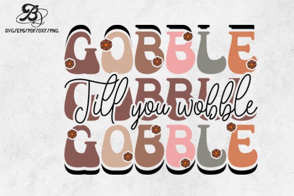 Thanksgiving Gobble Till You Wobble SVG Graphics